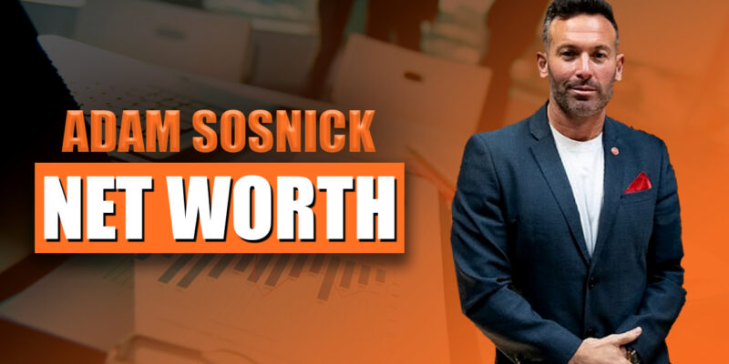 Adam Sosnick Net Worth 2024 Bio and Success Story
