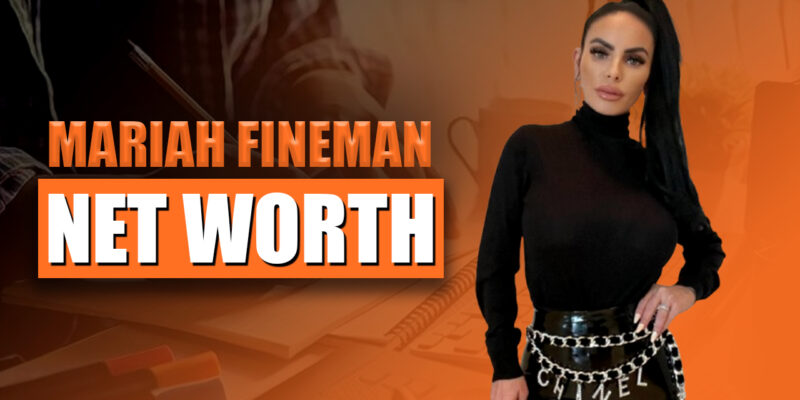 Mariah Fineman Net Worth 2024 Bio and Success Story