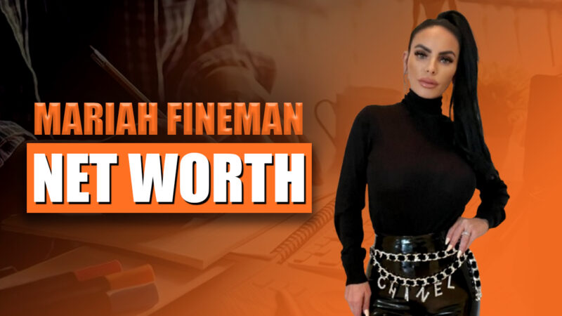 Mariah Fineman Net Worth 2024 Bio and Success Story