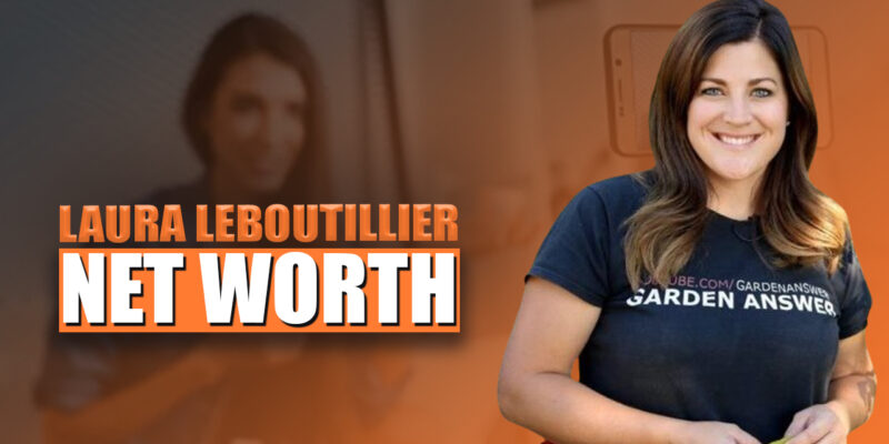 Laura Leboutillier Net Worth 2025 | Bio success Story