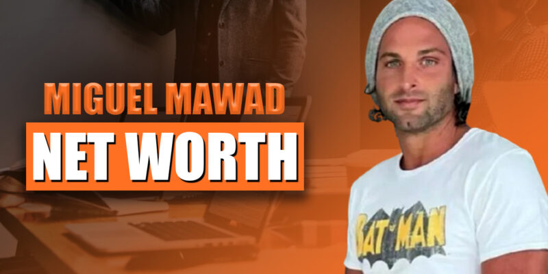 Miguel Mawad Net Worth