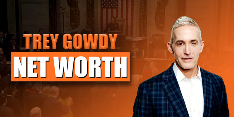 Trey Gowdy Net Worth