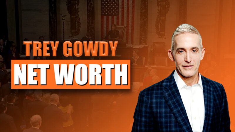 Trey Gowdy Net Worth